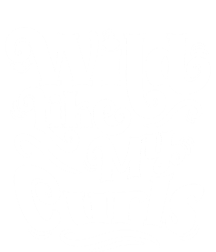 Wild Like My Curls For Curlyhaired And Adults Funny Gift T-Shirt