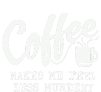 Coffee Makes Me Feel Less Murdery T-Shirt