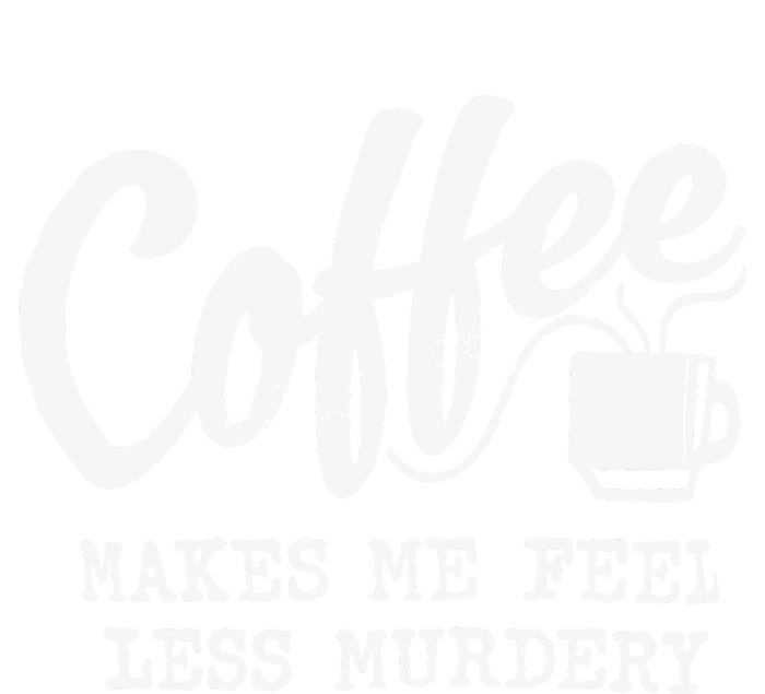 Coffee Makes Me Feel Less Murdery T-Shirt