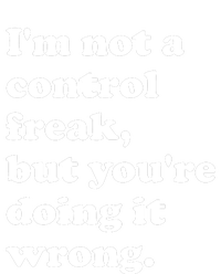 IM Not A Control Freak But YouRe Doing It Wrong. T-Shirt