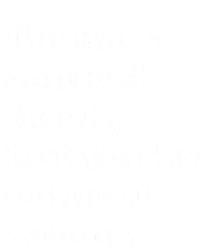 IM Not A Control Freak But YouRe Doing It Wrong. T-Shirt