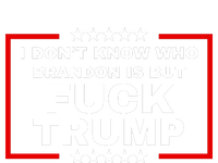 I DonT Know Who Brandon Is But Fuck Trump Anti Trump T-Shirt