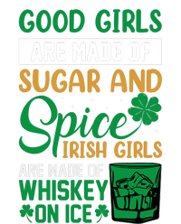 Good Girl Are Made Of Sugar And Spice Irish Girl Are Made Of Whiskey On Ice T-Shirt