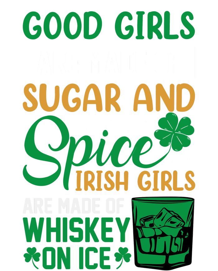 Good Girl Are Made Of Sugar And Spice Irish Girl Are Made Of Whiskey On Ice T-Shirt