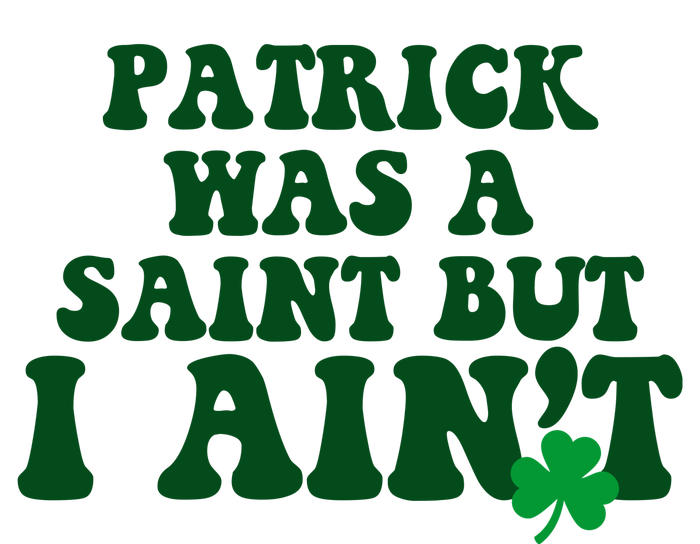 Patrick Was A Saint But I Aint Funny St Patricks Day Women's Crop Top Tee