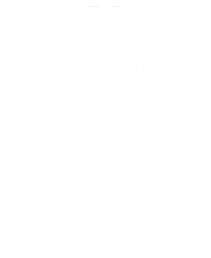 Made In 1984 40 Years Of Being Awesome Limited Edition 40th Birthday Long Sleeve Shirt