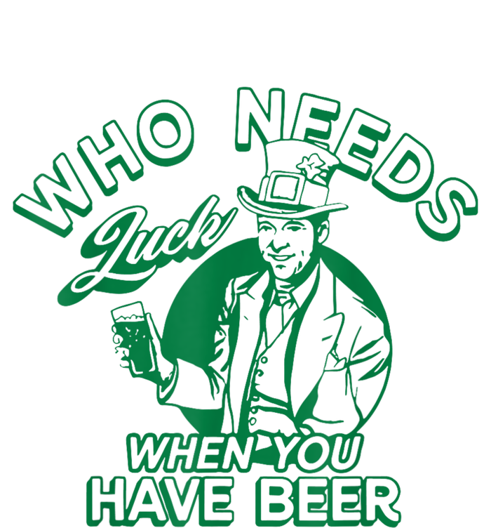 Who Needs Luck When You Have Beer T-Shirt