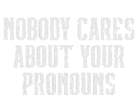 Nobody Cares About Your Pronouns T-Shirt