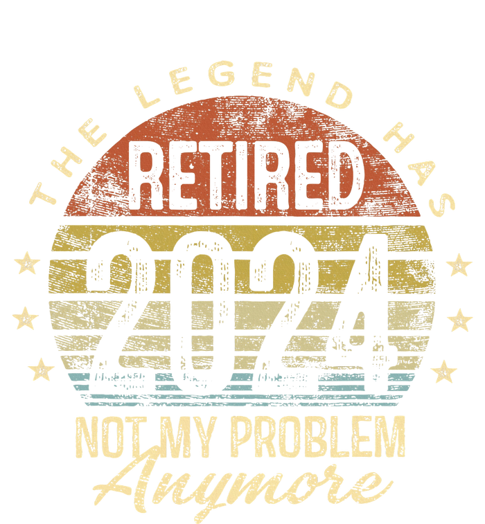 Legend Has Retired 2024 Not My Problem Anymore Retirement T-Shirt