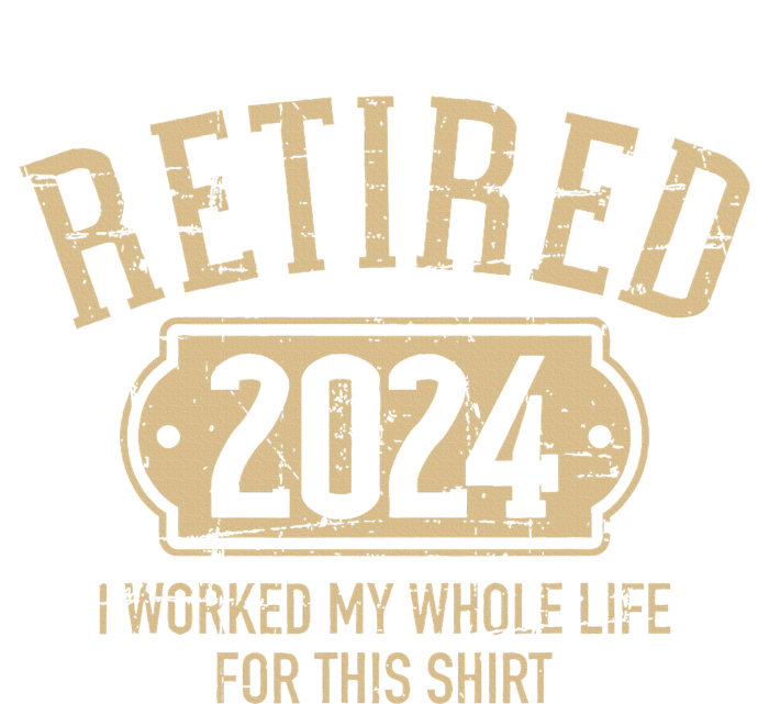 Retired 2024 retirement worked whole life for this T-Shirt