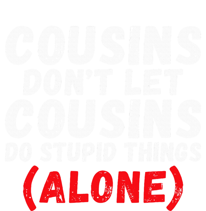 Cousins dont let Cousins do stupid Things alone Cousin Sweatshirt