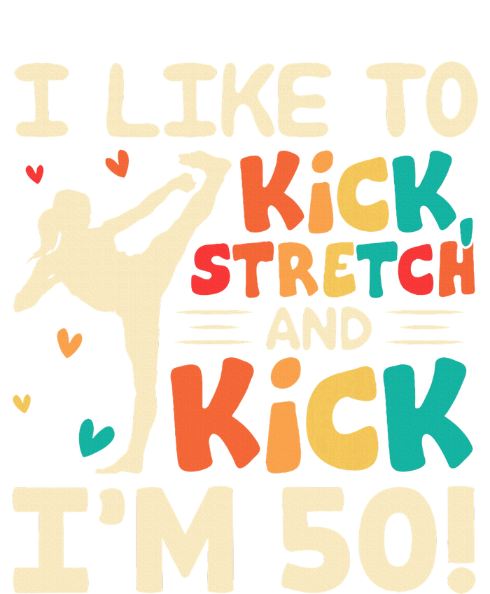 I Like To Kick Stretch And Kick I'm 50  50th Birthday T-Shirt