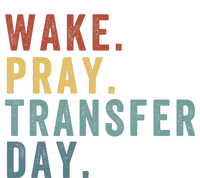 Wake & Pray Transfer Day Embryo Transfer Day Ivf Pregnancy Womens California Wash Sweatshirt