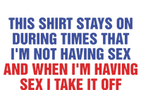 Stays On During Times That I’M Not Having Sex T-Shirt