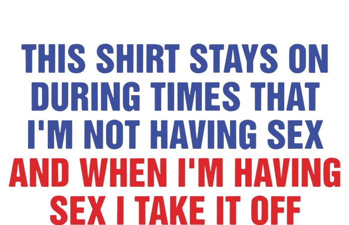 Stays On During Times That I’M Not Having Sex T-Shirt