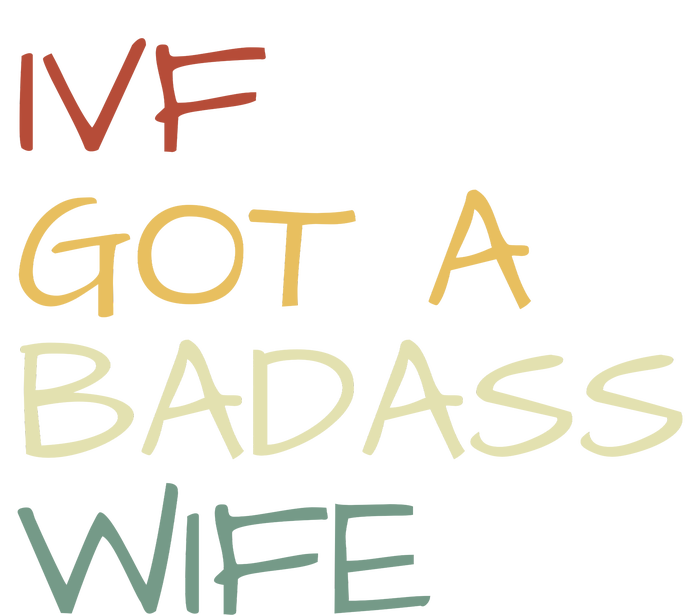 Ivf Got A Badass Wife Ivf Dad Transfer Day Ivf Daddy Infertility T-Shirt