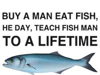 Buy A Man Eat Fish He Day Teach Fish Man To A Lifetime T-Shirt