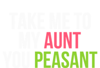 Take Me To My Aunt You Peasant Funny Auntie T-Shirt