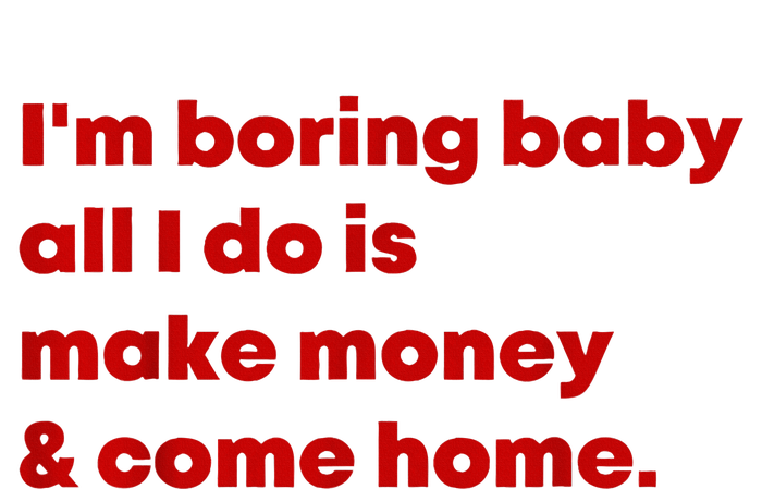 IM Boring Baby All I Do Is Make Money And Come Home Women's Fleece Hoodie