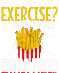 Fast Food Exercise I Thought You Said Extra Fries T-Shirt