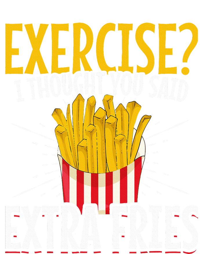 Fast Food Exercise I Thought You Said Extra Fries T-Shirt