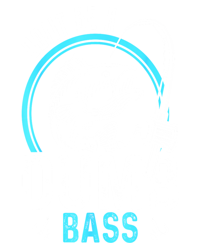 Funny Fishing Dont Be A Dumb Bass Fisherman Gift Insulated Varsity Jacket