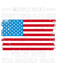 Wanna Make Everything Electric Start With The Border Wall T-Shirt