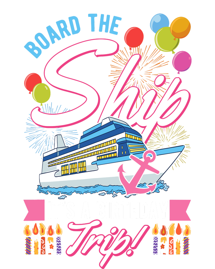 Board The Ship ItS A Birthday Trip Cruise Cruising Vacation Baby Bodysuit