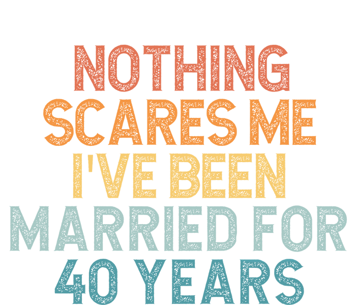 Nothing Scares Me I’Ve Been Married For 40 Years Cooling Performance Long Sleeve Crew