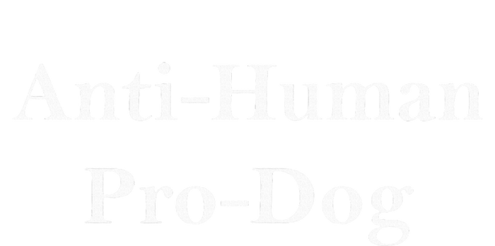 Anti Human Pro Dog T-Shirt