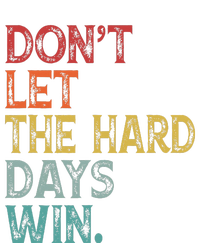 Dont Let The Hard Days Win T-Shirt