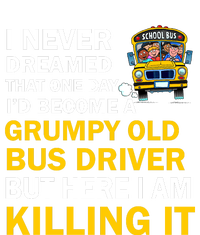 School Bus I Never Dreamed That One Day I’D Become A Grumpy Old Bus Driver But H T-Shirt