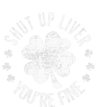 St Patricks Day Shut Up Liver Youre Fine T-Shirt