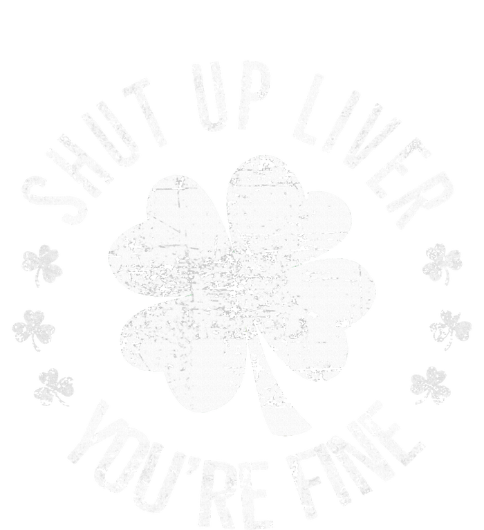 St Patricks Day Shut Up Liver Youre Fine T-Shirt