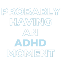 Probably Having An Adhd Moment T-Shirt