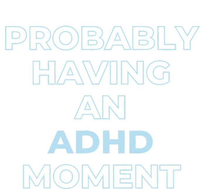 Probably Having An Adhd Moment T-Shirt