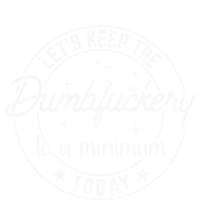 Funny Coworker LetS Keep The Dumbfuckery To A Minimum Today T-Shirt