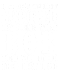 If At First You DonT Succeed Try Doing What Bob Told You To Do The First Time Premium Hoodie