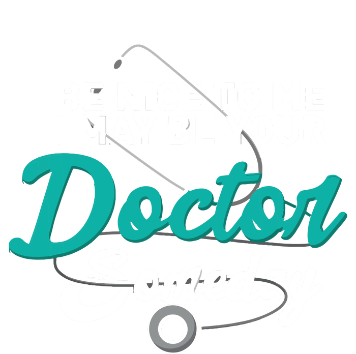 Be Nice To Me I May Be Your Doctor Someday Med Student Gift T-Shirt