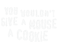 You Wouldn’T Give A Mouse A Cookie T-Shirt