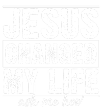 Jesus Changed My Life Ask Me How Toddler Sweatshirt