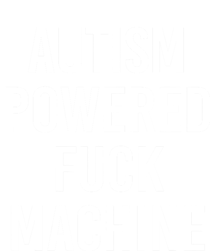 Autism Powered Fuck Machine Funny Quote T-Shirt