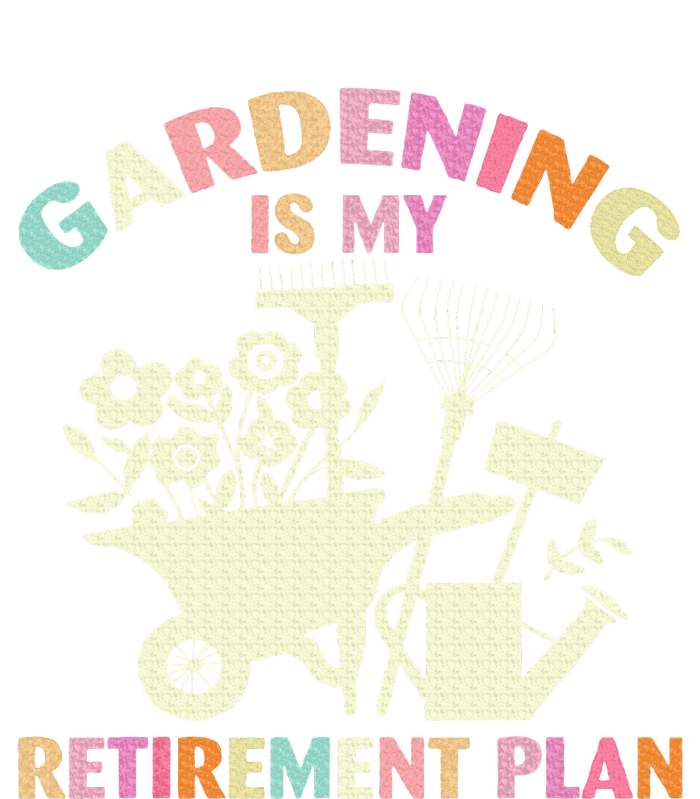 Gardening Is My Retirement Plan T-Shirt