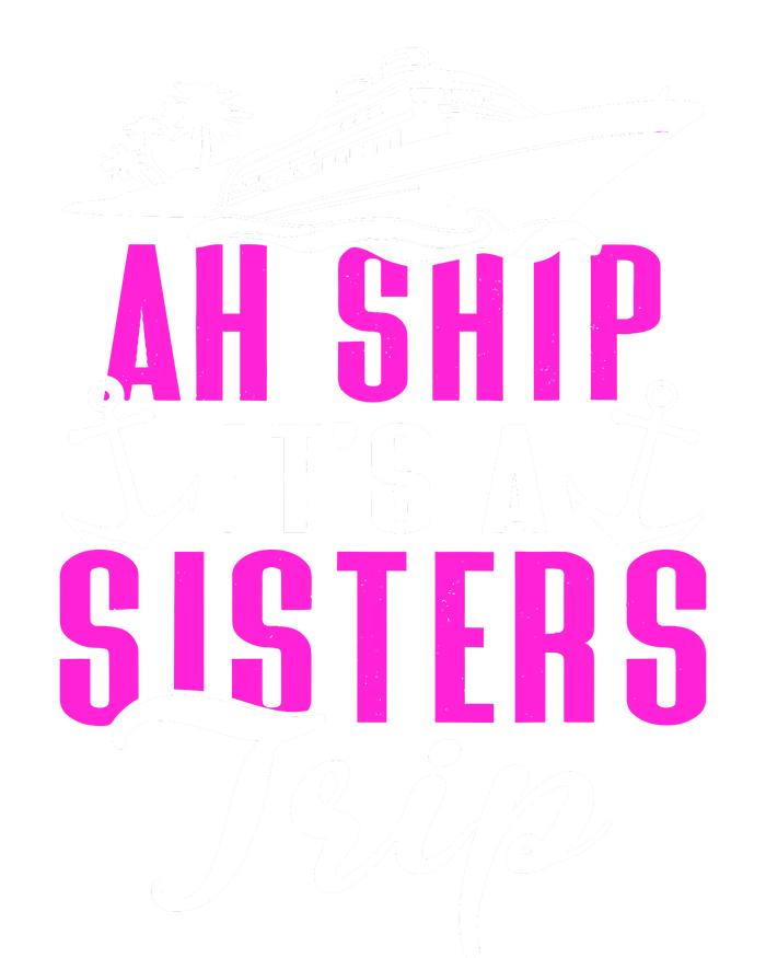 Ah Ship ItS A Sisters Trip Cruising Cruise Ship T-Shirt