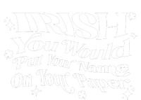 Irish You Would Put Your Name On Your Paper T-Shirt