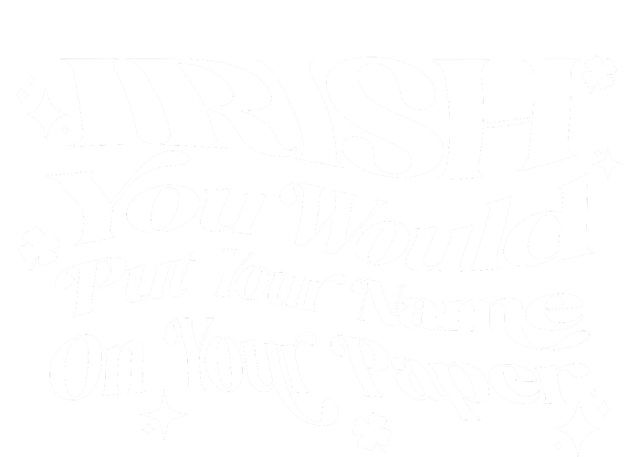 Irish You Would Put Your Name On Your Paper T-Shirt