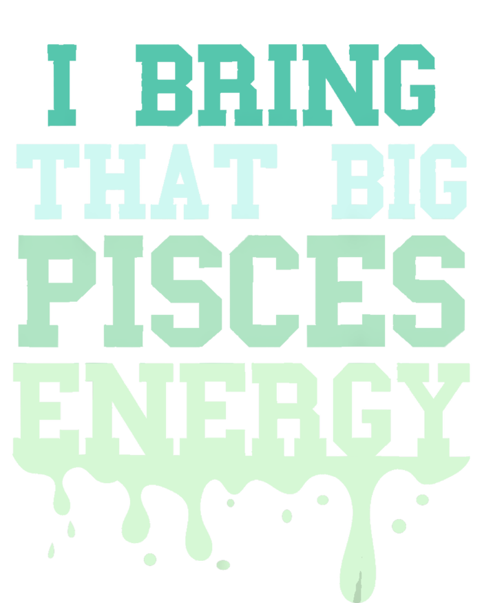 Big Pisces Energy Drip Women Zodiac Sign Birthday Season Poster