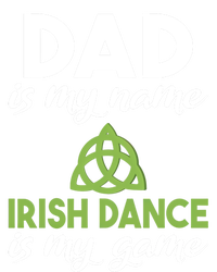 Dad Is My Name Irish Dance Is My Game Irish Dancer Father Gift Tall Sweatshirt