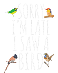 Sorry IM Late I Saw A Bird Cute Bird Lover Birding T-Shirt