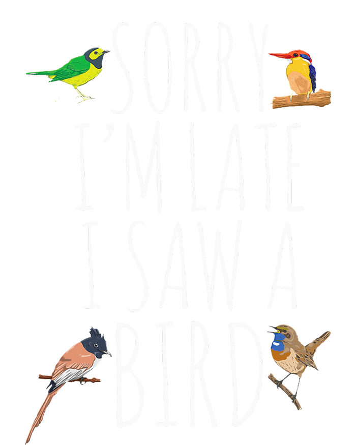 Sorry IM Late I Saw A Bird Cute Bird Lover Birding T-Shirt